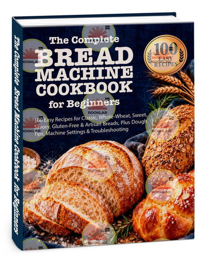 The Complete Bread Machine Cookbook for Beginners