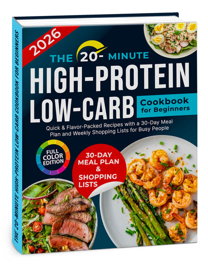 The 20-Minute HIGH-PROTEIN, Low-Carb Cookbook for Beginners